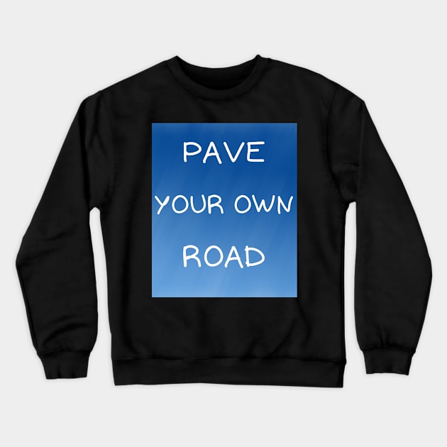 Pave your own road Crewneck Sweatshirt by IOANNISSKEVAS